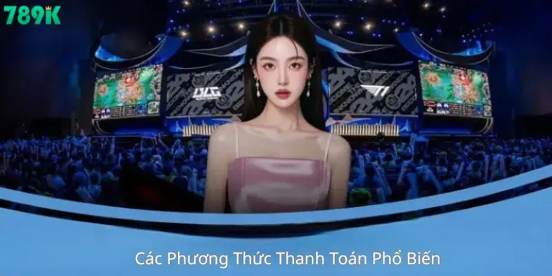 Các Phương Thức Thanh Toán Phổ Biến