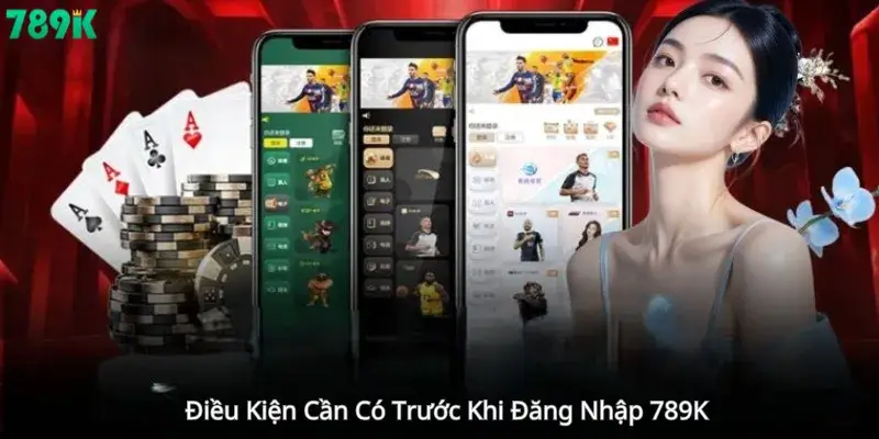 Điều Kiện Cần Có Trước Khi Đăng Nhập 789K 