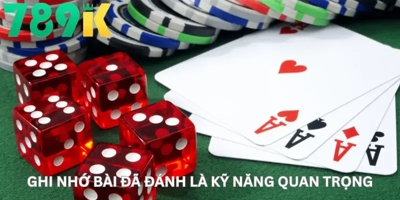 Ghi Nhớ Bài Đã Đánh Là Kỹ Năng Quan Trọng