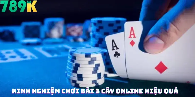 Kinh Nghiệm Chơi Bài 3 Cây Online Hiệu Quả