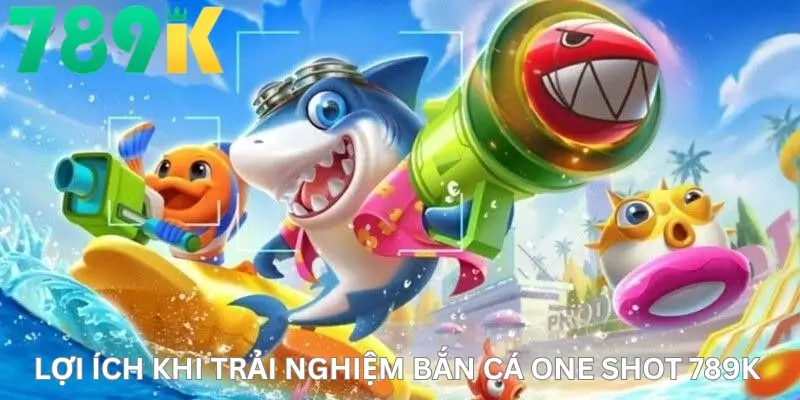 Lợi ích khi trải nghiệm Bắn cá One Shot 789K