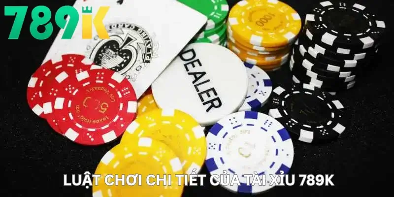 Luật Chơi Chi Tiết Của Tài Xỉu 789K