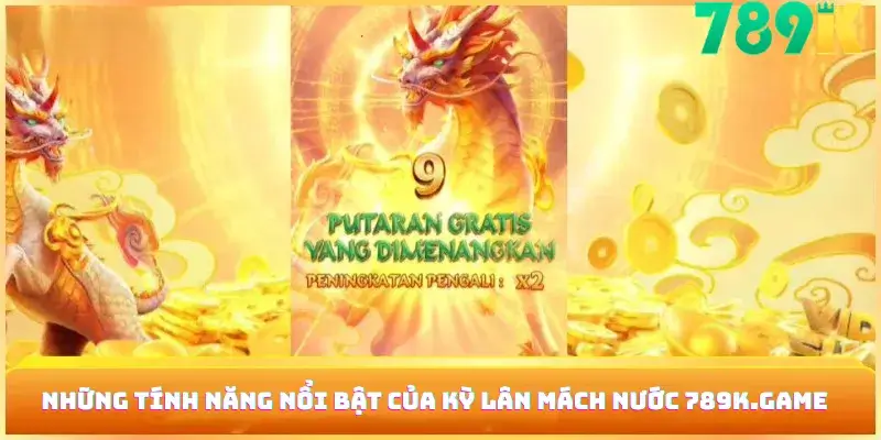 Những tính năng nổi bật của Kỳ Lân Mách Nước 789K.game