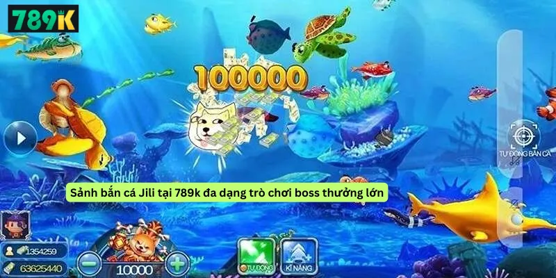 Sảnh bắn cá Jili tại 789k đa dạng trò chơi boss thưởng lớn